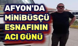 Afyon'da minibüsçü esnafının acı günü