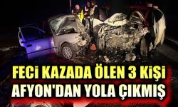 Feci kazada ölen 3 kişi Afyon'dan yola çıkmış