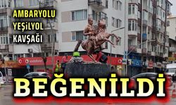 Ambarolu Yeşilyol kavşağındaki anıt beğenildi