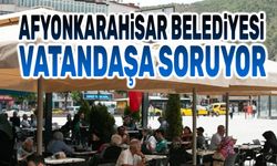 Afyonkarahisar Belediyesi, vatandaşa soruyor