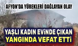 Afyon Haber son dakika: Yaşlı kadın evinde çıkan yangında öldü