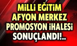 Milli Eğitim Afyon Merkez promosyon ihalesi sonuçlandı