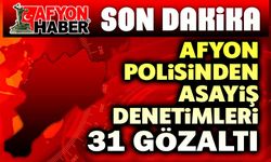 Afyon Emniyetinden asayiş denetimleri: 31 gözaltı