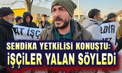 Sendika yetkilisi: Eylemci işçiler yalan söyledi