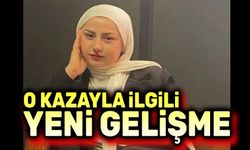 O kazayla ilgili yeni gelişme!..