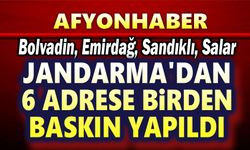 Afyonkarahisar'da Jandarma'dan baskınlar devam ediyor