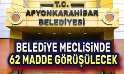 Afyonkarahisar Belediye Meclisinde 62 madde görüşülecek