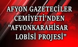 Afyon Gazeteciler Cemiyetinden "Afyonkarahisar Lobisi" projesi