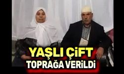 Feci kazada vefat eden yaşlı çift toprağa verildi