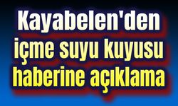 Kayabelen'den içme suyu kuyusu haberine açıklama