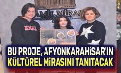 Bu proje, Afyonkarahisar’ın kültürel mirasını tanıtacak