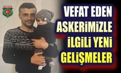 Vefat eden askerimizle ilgili yeni gelişme