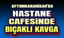 Hastane kafesinde bıçaklı kavga!..