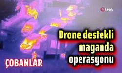 Afyon'da dron destekli maganda operasyonu!..