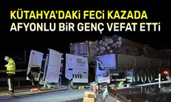 Kütahya'daki feci kazada Afyonlu bir kişi vefat etti