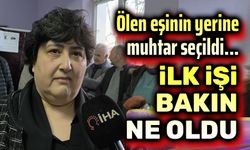 Ölen eşinin yerine muhtar seçildi!..