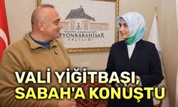 Vali Yiğitbaşı, Sabah Gazetesine konuştu