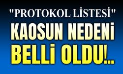 Protokol listesi krizinin nedeni ortaya çıktı!..