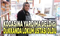 Kocasına yardıma geldiği dükkanda lokum ustası oldu