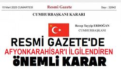 Resmi Gazete'de Afyonkarahisar'ı ilgilendiren önemli karar