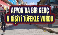 Afyon'da bir genç 5 kişiyi tüfekle yaraladı