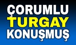 Çorumlu Turgay konuşmuş!..