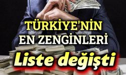 Türkiye'nin en zenginleri sıralaması değişti