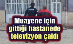 Muayene için gittiği hastanede televizyon çaldı