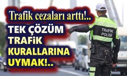Tek çözüm; trafik kurallarına uymak!..