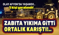 Zabıta yıkıma gitti, ortalık karıştı!..