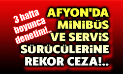 Afyon'da minibüs ve servis sürücülerine rekor ceza