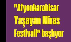 Afyonkarahisar Yaşayan Miras Festivali Başlıyor