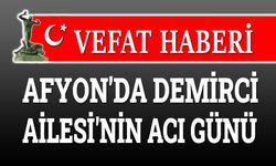 Afyonkarahisar'da Demirci Ailesinin acı günü