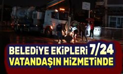 Belediye ekipleri 7/24 vatandaşın hizmetinde