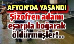 Şizofreni hastası adamı eşarpla boğarak öldürmüşler