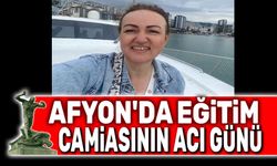Afyonkarahisar'da eğitim camiasının acı günü