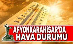 Afyon'da hava açık ve sıcak olacak