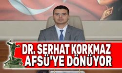 Dr. Serhat Korkmaz, AFSÜ'ye dönecek