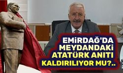 Emirdağ'da meydandaki Atatürk Anıtı kaldırılmak mı isteniyor!..