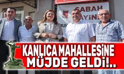 Kanlıca Mahallesine müjde geldi!..