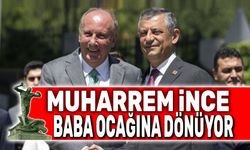 Muharrem İnce, "Baba Ocağı"na dönüyor