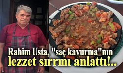 Rahim Usta, saç kavurmanın lezzet sırrını anlattı