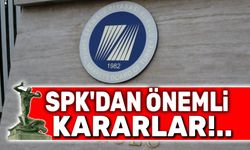 SPK'dan önemli kararlar
