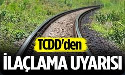 TCDD uyardı: Hatlarda ilaçlama yapılacak