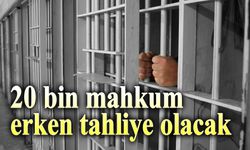 20 bin mahkum erken tahliye edilecek