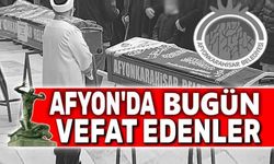 Afyon'da bugün vefat edenler