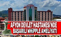 Afyon Devlet Hastanesi'nde başarılı whipple ameliyatı