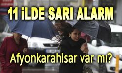 11 ilde sarı alarm, Afyonkarahisar var mı?..