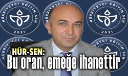 HÜR-SEN: Bu oran emeğe ihanettir