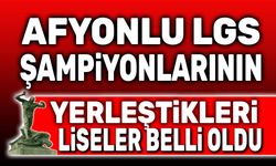 Afyonlu LGS şampiyonlarının yerleştikleriliseler açıklandı